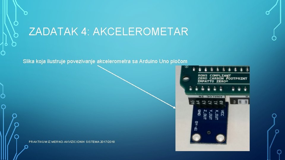 ZADATAK 4: AKCELEROMETAR Slika koja ilustruje povezivanje akcelerometra sa Arduino Uno pločom PRAKTIKUM IZ