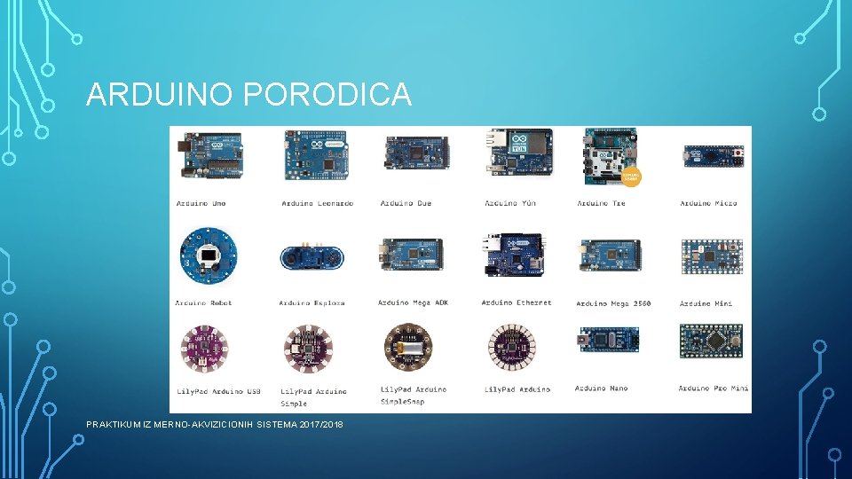 ARDUINO PORODICA PRAKTIKUM IZ MERNO-AKVIZICIONIH SISTEMA 2017/2018 