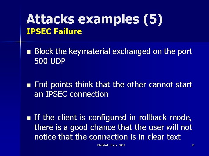 Attacks examples (5) IPSEC Failure n Block the keymaterial exchanged on the port 500
