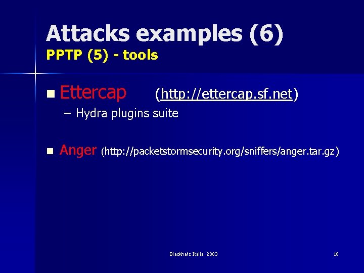 Attacks examples (6) PPTP (5) - tools n Ettercap (http: //ettercap. sf. net) –