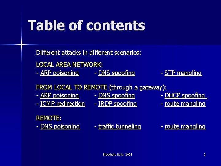 Table of contents Different attacks in different scenarios: LOCAL AREA NETWORK: - ARP poisoning