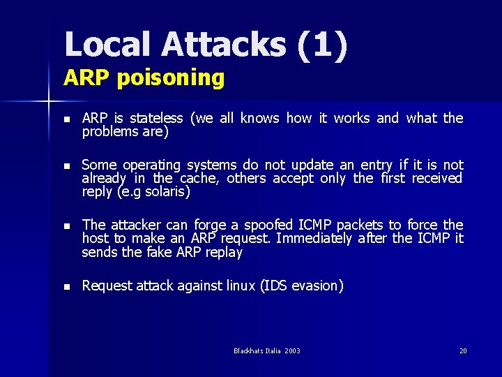 Local Attacks (1) ARP poisoning n ARP is stateless (we all knows how it