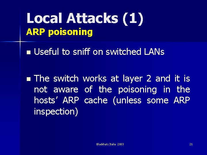 Local Attacks (1) ARP poisoning n Useful to sniff on switched LANs n The