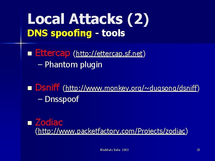 Local Attacks (2) DNS spoofing - tools n Ettercap (http: //ettercap. sf. net) –
