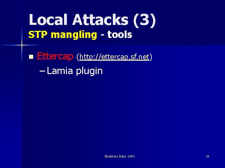 Local Attacks (3) STP mangling - tools n Ettercap (http: //ettercap. sf. net) –