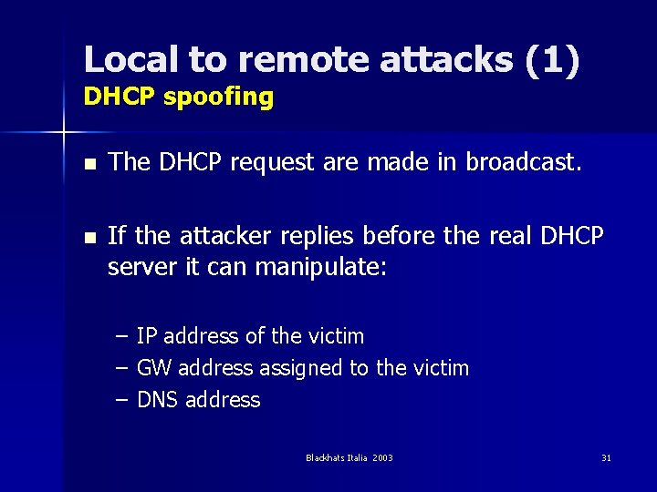 Local to remote attacks (1) DHCP spoofing n The DHCP request are made in