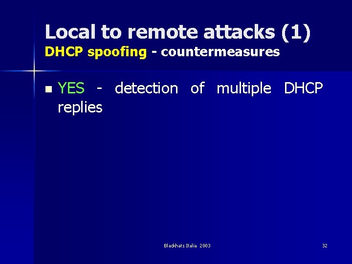 Local to remote attacks (1) DHCP spoofing - countermeasures n YES - detection of