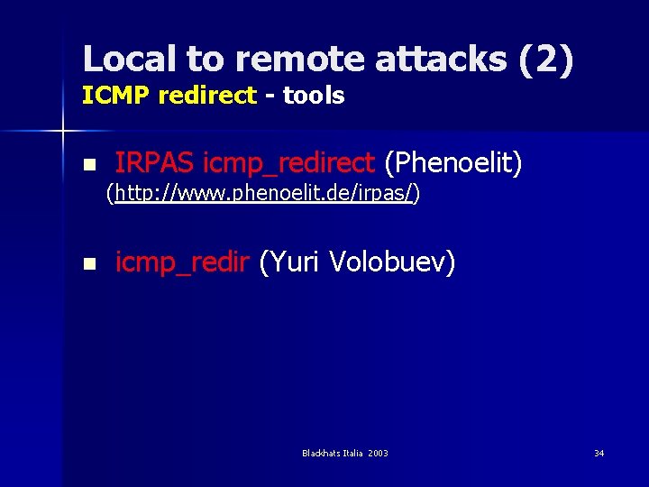 Local to remote attacks (2) ICMP redirect - tools n IRPAS icmp_redirect (Phenoelit) (http: