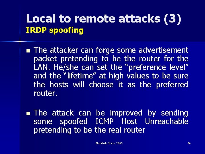 Local to remote attacks (3) IRDP spoofing n The attacker can forge some advertisement