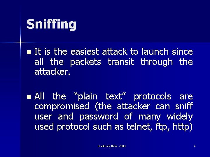 Sniffing n It is the easiest attack to launch since all the packets transit