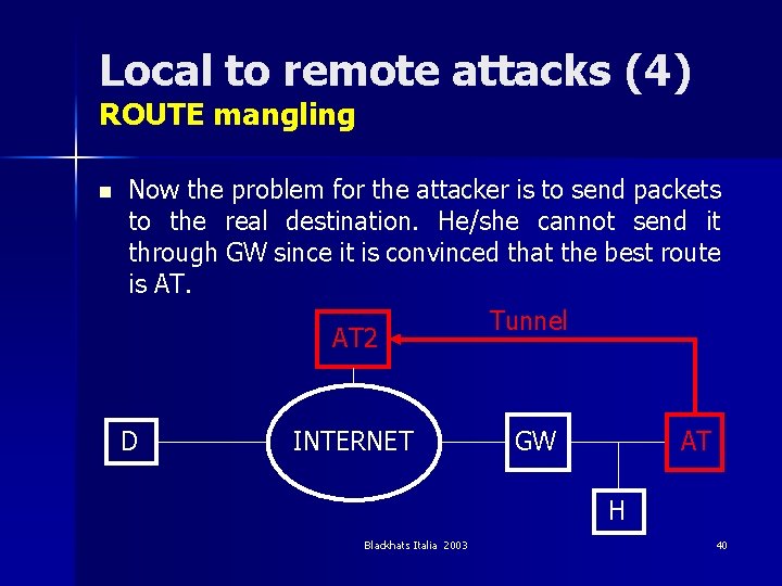 Local to remote attacks (4) ROUTE mangling n Now the problem for the attacker