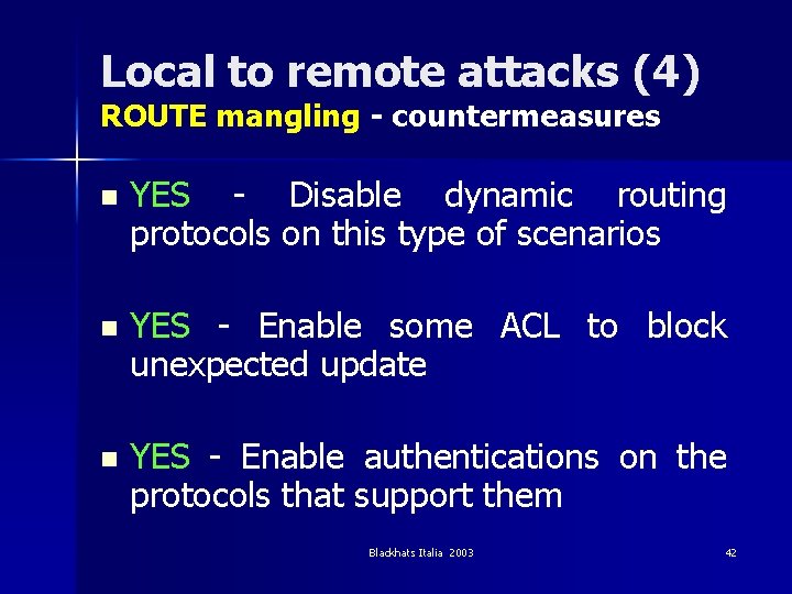 Local to remote attacks (4) ROUTE mangling - countermeasures n YES - Disable dynamic