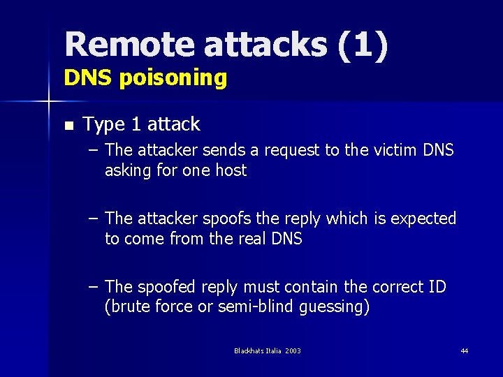 Remote attacks (1) DNS poisoning n Type 1 attack – The attacker sends a
