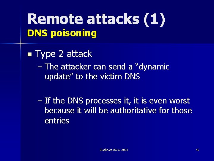 Remote attacks (1) DNS poisoning n Type 2 attack – The attacker can send
