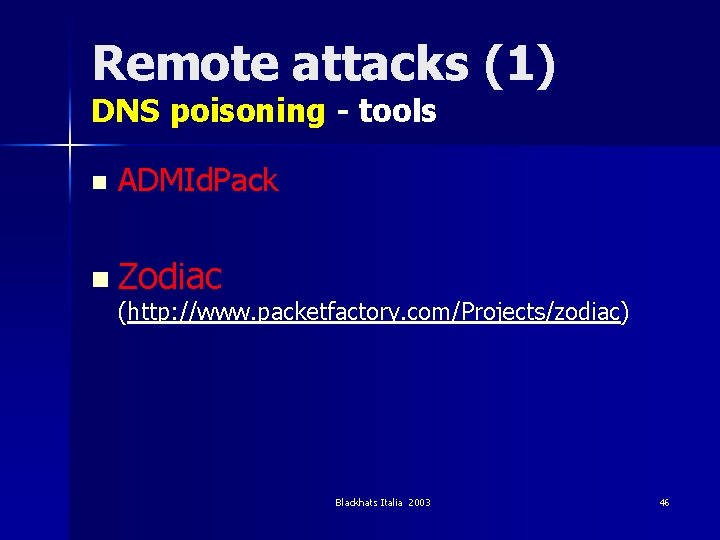 Remote attacks (1) DNS poisoning - tools n ADMId. Pack n Zodiac (http: //www.