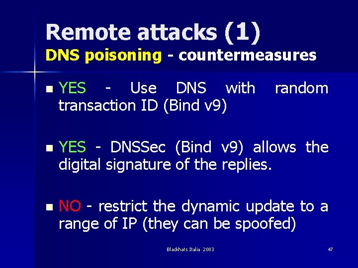 Remote attacks (1) DNS poisoning - countermeasures n YES - Use DNS with transaction