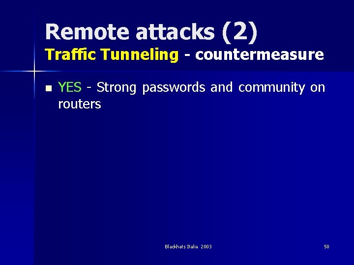 Remote attacks (2) Traffic Tunneling - countermeasure n YES - Strong passwords and community