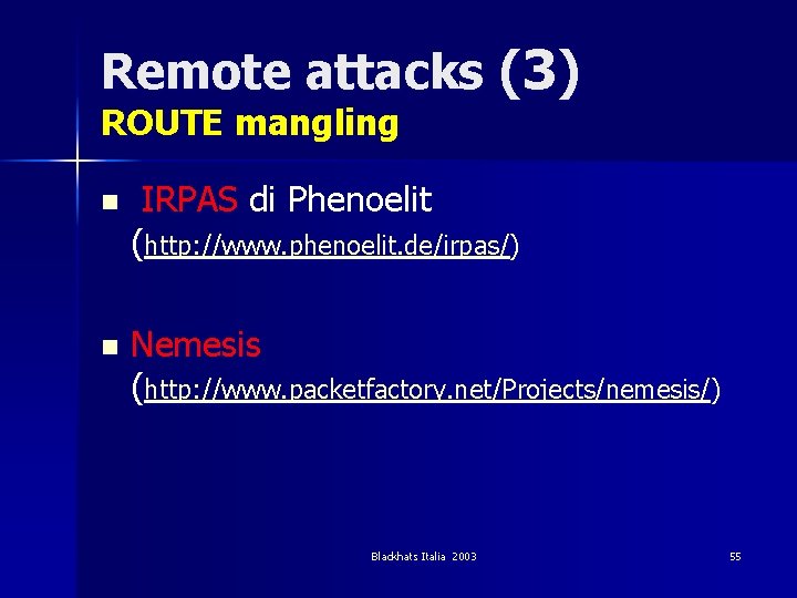Remote attacks (3) ROUTE mangling n IRPAS di Phenoelit (http: //www. phenoelit. de/irpas/) n