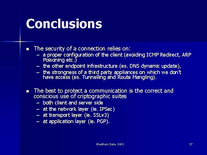 Conclusions n The security of a connection relies on: n The best to protect
