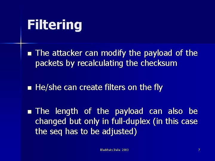 Filtering n The attacker can modify the payload of the packets by recalculating the