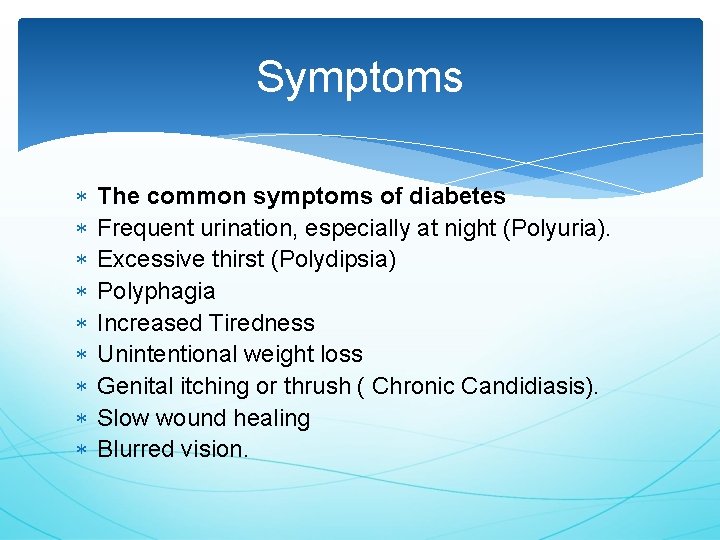 Symptoms The common symptoms of diabetes Frequent urination, especially at night (Polyuria). Excessive thirst