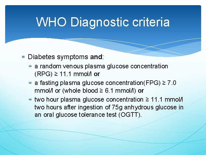 WHO Diagnostic criteria Diabetes symptoms and: a random venous plasma glucose concentration (RPG) ≥