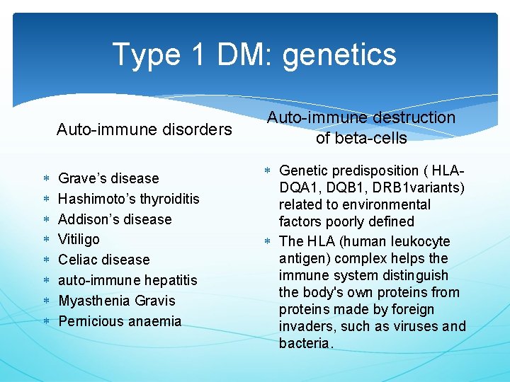 Type 1 DM: genetics Auto-immune disorders Auto-immune destruction of beta-cells Grave’s disease Hashimoto’s thyroiditis