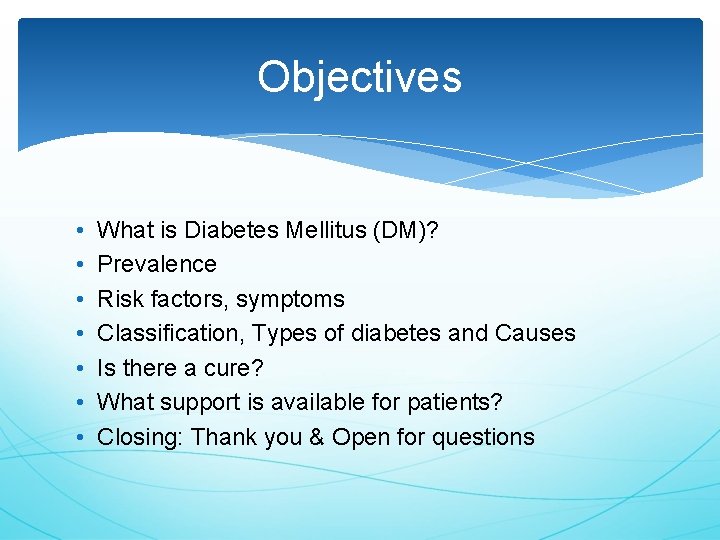 Objectives • • What is Diabetes Mellitus (DM)? Prevalence Risk factors, symptoms Classification, Types