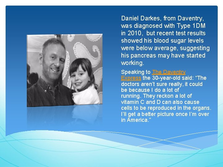 Daniel Darkes, from Daventry, was diagnosed with Type 1 DM in 2010, but recent