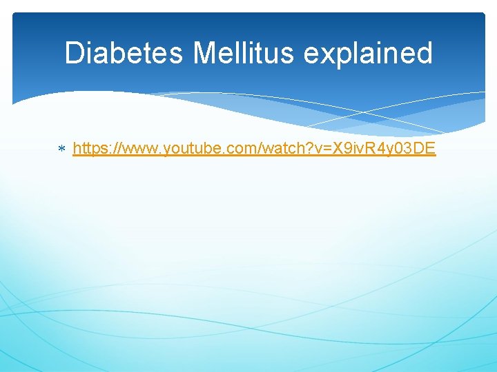 Diabetes Mellitus explained https: //www. youtube. com/watch? v=X 9 iv. R 4 y 03