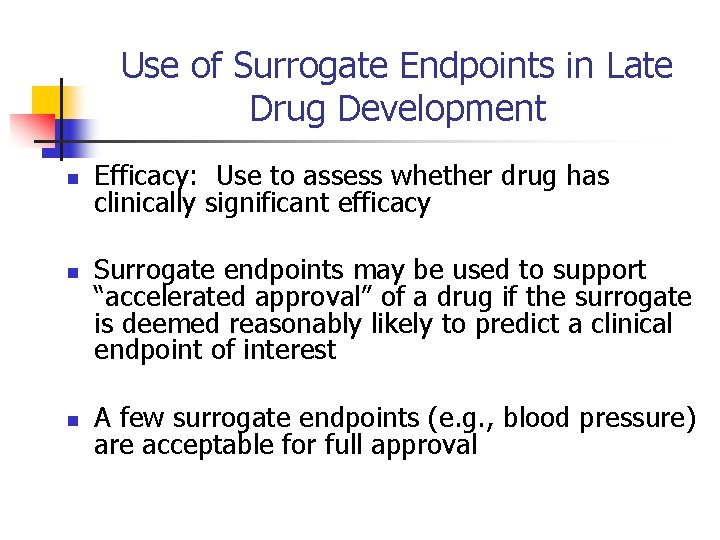 Use of Surrogate Endpoints in Late Drug Development n n n Efficacy: Use to