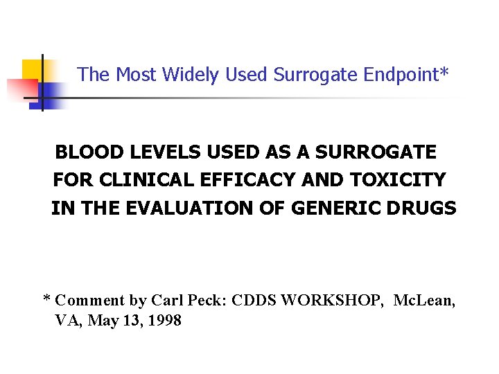 The Most Widely Used Surrogate Endpoint* BLOOD LEVELS USED AS A SURROGATE FOR CLINICAL