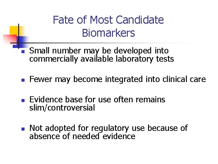 Fate of Most Candidate Biomarkers n Small number may be developed into commercially available