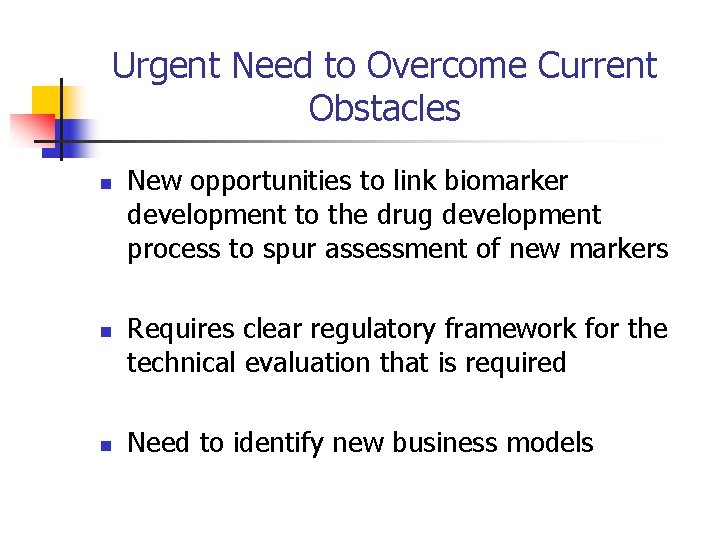 Urgent Need to Overcome Current Obstacles n n n New opportunities to link biomarker