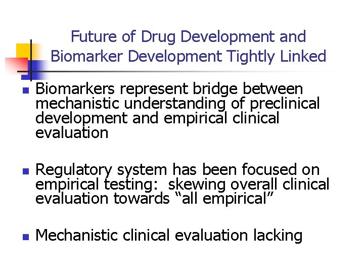 Future of Drug Development and Biomarker Development Tightly Linked n n n Biomarkers represent