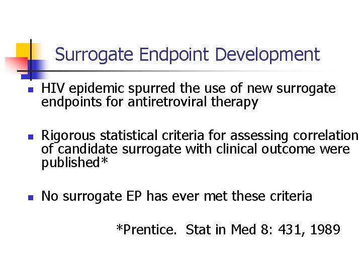 Surrogate Endpoint Development n n n HIV epidemic spurred the use of new surrogate
