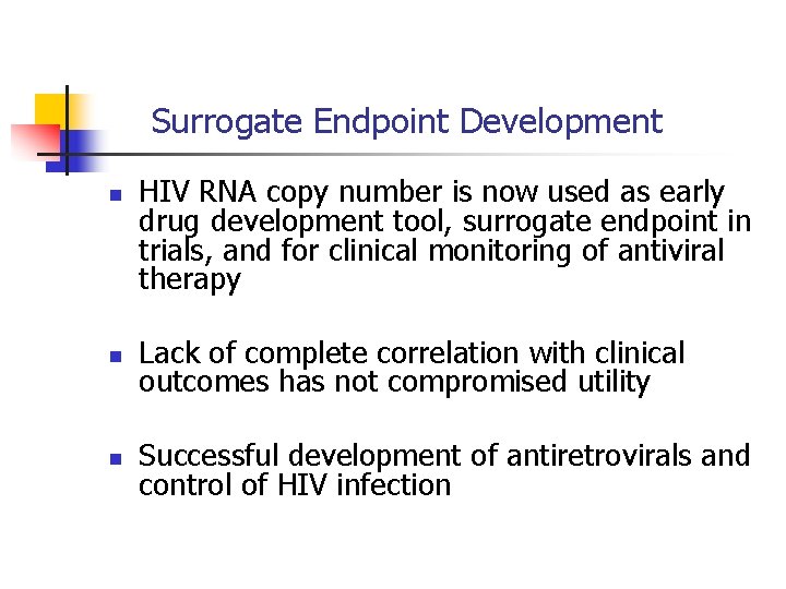 Surrogate Endpoint Development n HIV RNA copy number is now used as early drug