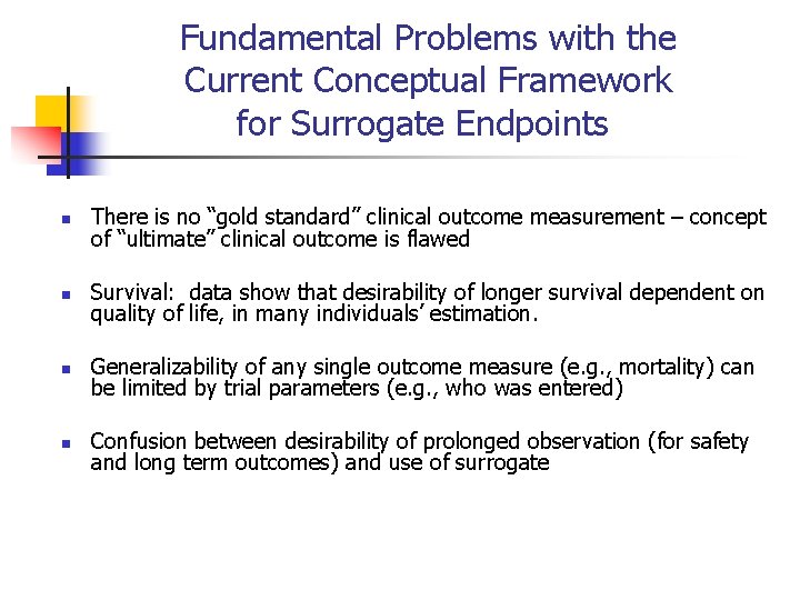 Fundamental Problems with the Current Conceptual Framework for Surrogate Endpoints n There is no
