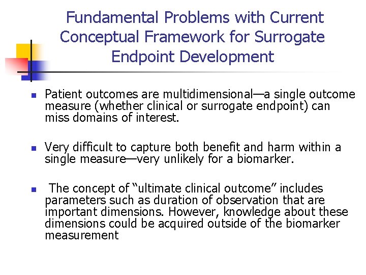 Fundamental Problems with Current Conceptual Framework for Surrogate Endpoint Development n n n Patient