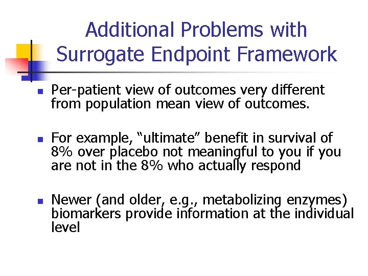 Additional Problems with Surrogate Endpoint Framework n n n Per-patient view of outcomes very