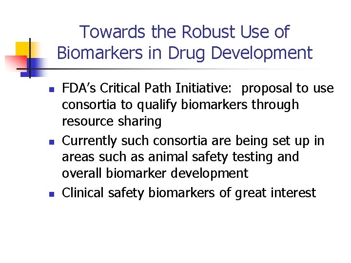 Towards the Robust Use of Biomarkers in Drug Development n n n FDA’s Critical