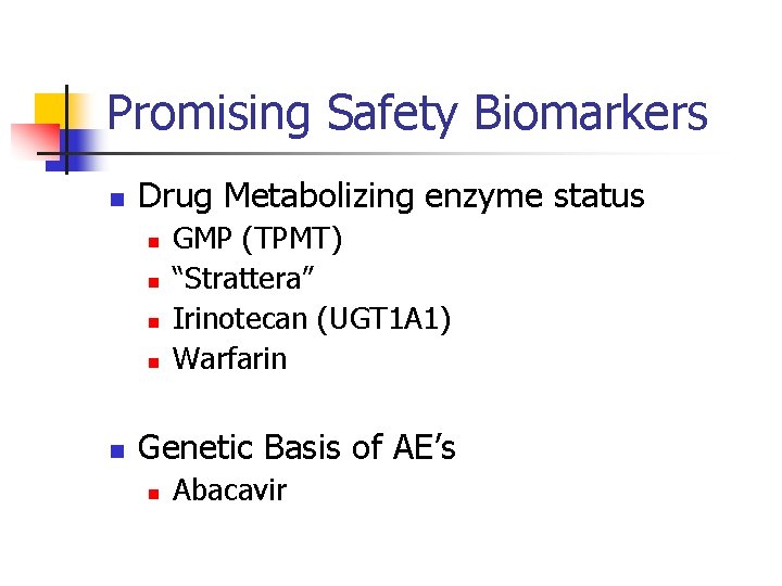 Promising Safety Biomarkers n Drug Metabolizing enzyme status n n n GMP (TPMT) “Strattera”