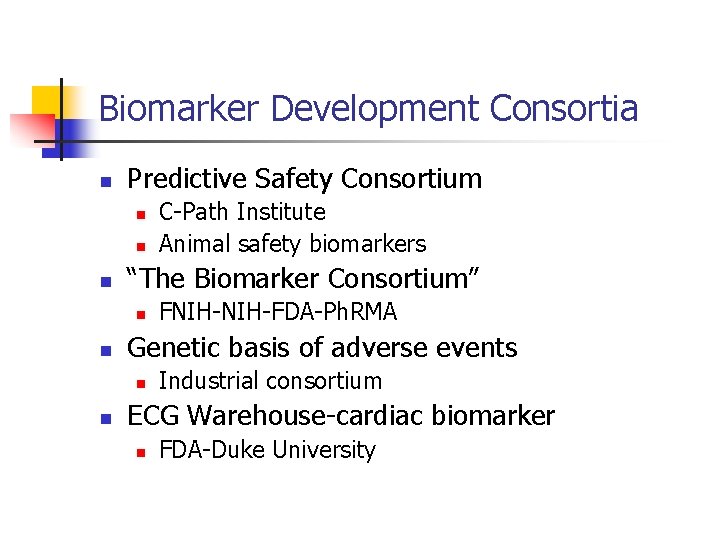Biomarker Development Consortia n Predictive Safety Consortium n n n “The Biomarker Consortium” n