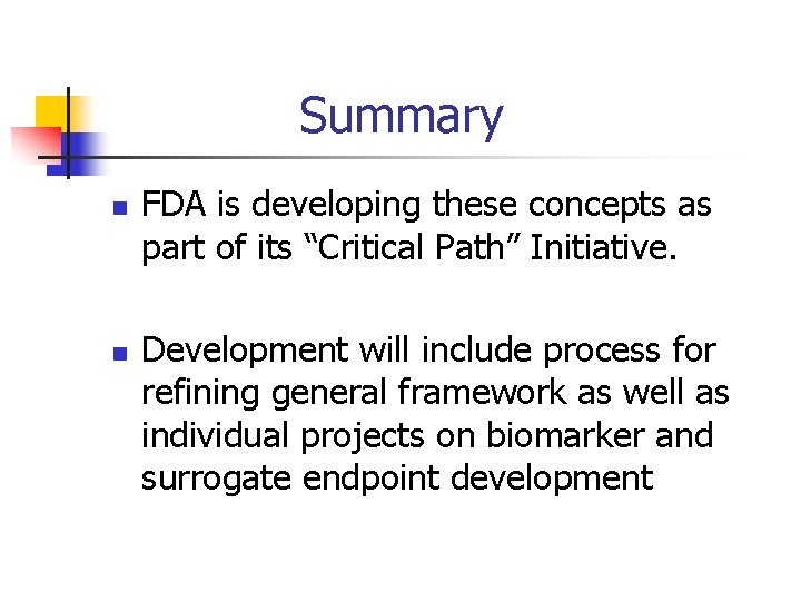 Summary n n FDA is developing these concepts as part of its “Critical Path”
