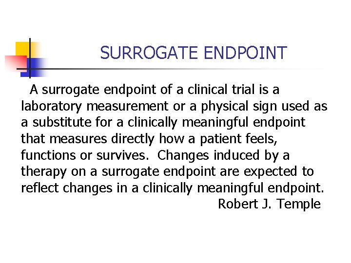 SURROGATE ENDPOINT A surrogate endpoint of a clinical trial is a laboratory measurement or