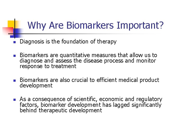 Why Are Biomarkers Important? n n Diagnosis is the foundation of therapy Biomarkers are