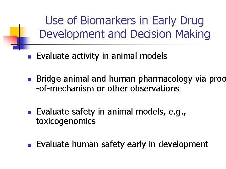 Use of Biomarkers in Early Drug Development and Decision Making n n Evaluate activity