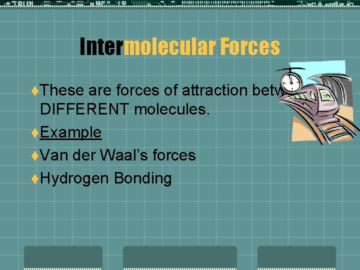 Intermolecular Forces t. These are forces of attraction between DIFFERENT molecules. t. Example t.
