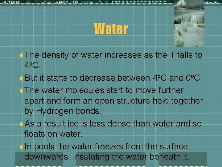 Water t The density of water increases as the T falls to 4 o.