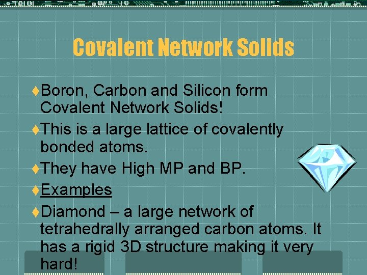 Covalent Network Solids t. Boron, Carbon and Silicon form Covalent Network Solids! t. This